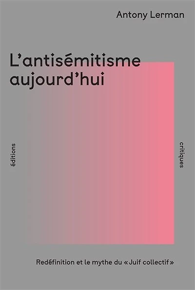 L' antisémitisme aujourd'hui: redéfinition et mythe du Juif collectif
