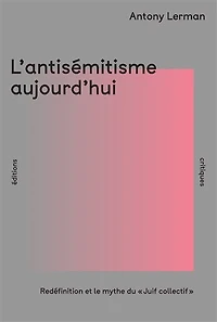 L' antisémitisme aujourd'hui: redéfinition et mythe du Juif collectif