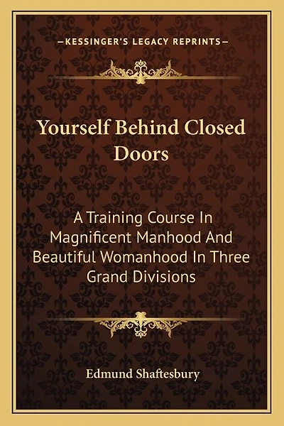 Yourself Behind Closed Doors: A Training Course In Magnificent Manhood And Beautiful Womanhood In Three Grand Divisions