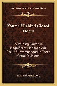 Yourself Behind Closed Doors: A Training Course In Magnificent Manhood And Beautiful Womanhood In Three Grand Divisions