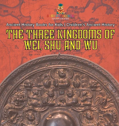 The Three Kingdoms of Wei, Shu and Wu - Ancient History Books for Kids Children's Ancient History