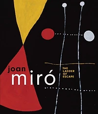 Joan Miro: The Ladder Of Escape