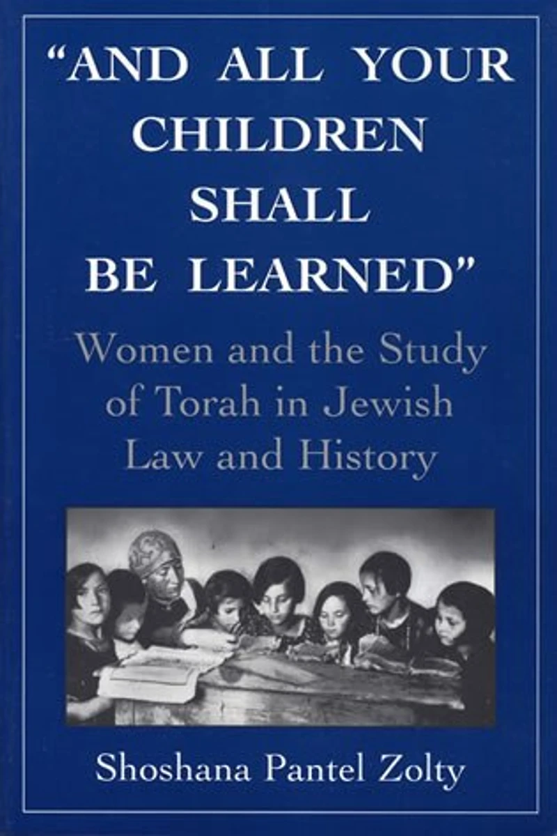 and All Your Children Shall Be Learned: Women the Study of Torah Jewish Law History
