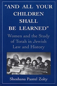 and All Your Children Shall Be Learned: Women the Study of Torah Jewish Law History