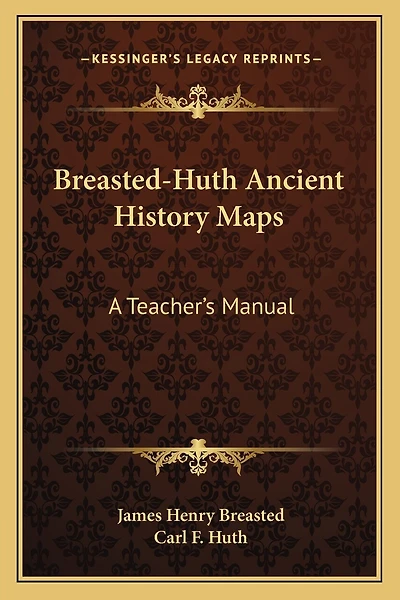 Breasted-Huth Ancient History Maps: A Teacher's Manual