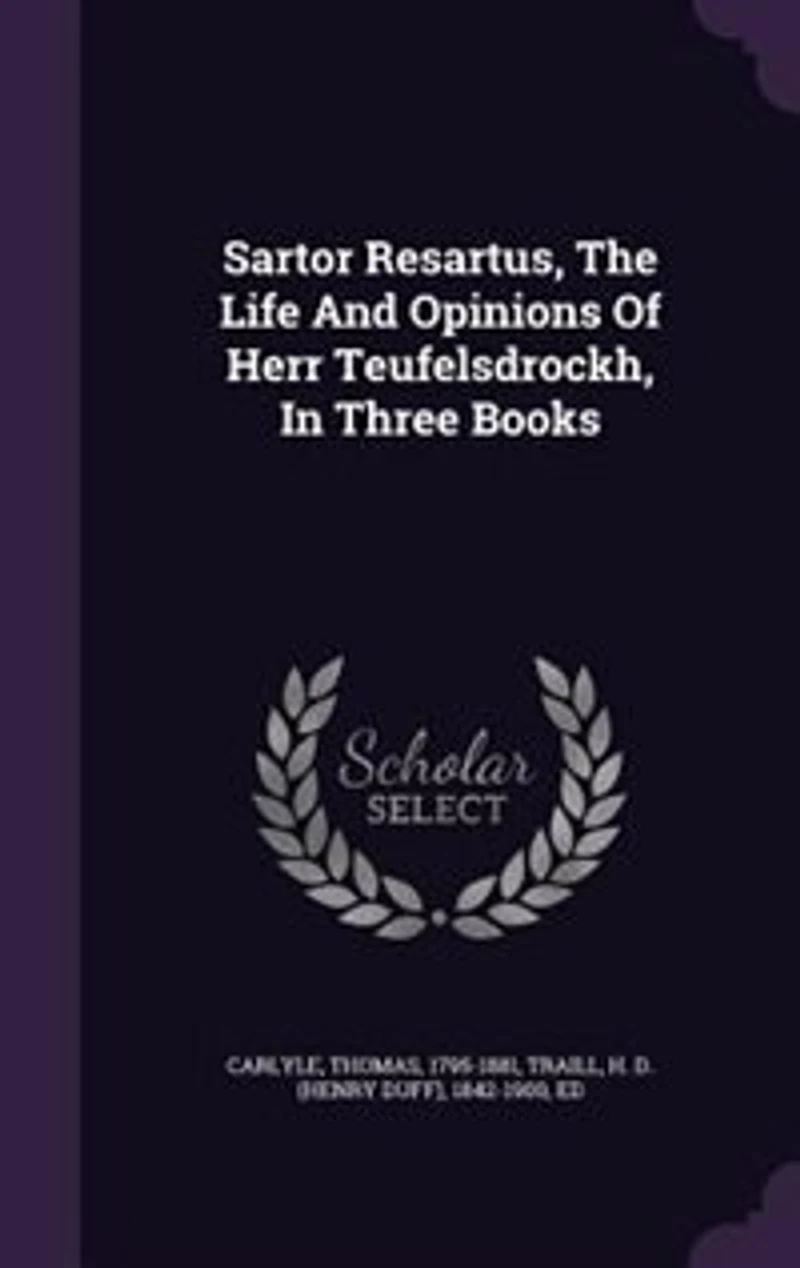 Sartor Resartus, The Life And Opinions Of Herr Teufelsdrockh, In Three Books