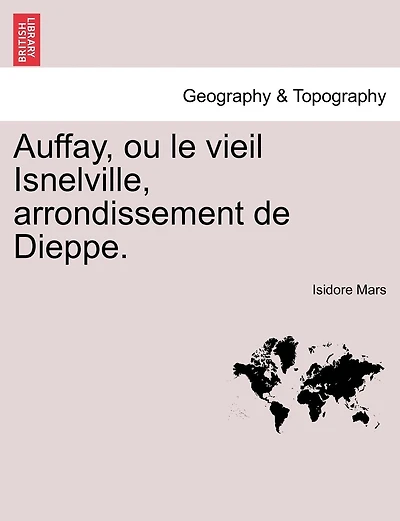 Auffay, Ou Le Vieil Isnelville, Arrondissement De Dieppe.