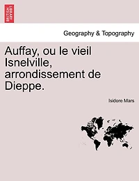 Auffay, Ou Le Vieil Isnelville, Arrondissement De Dieppe.