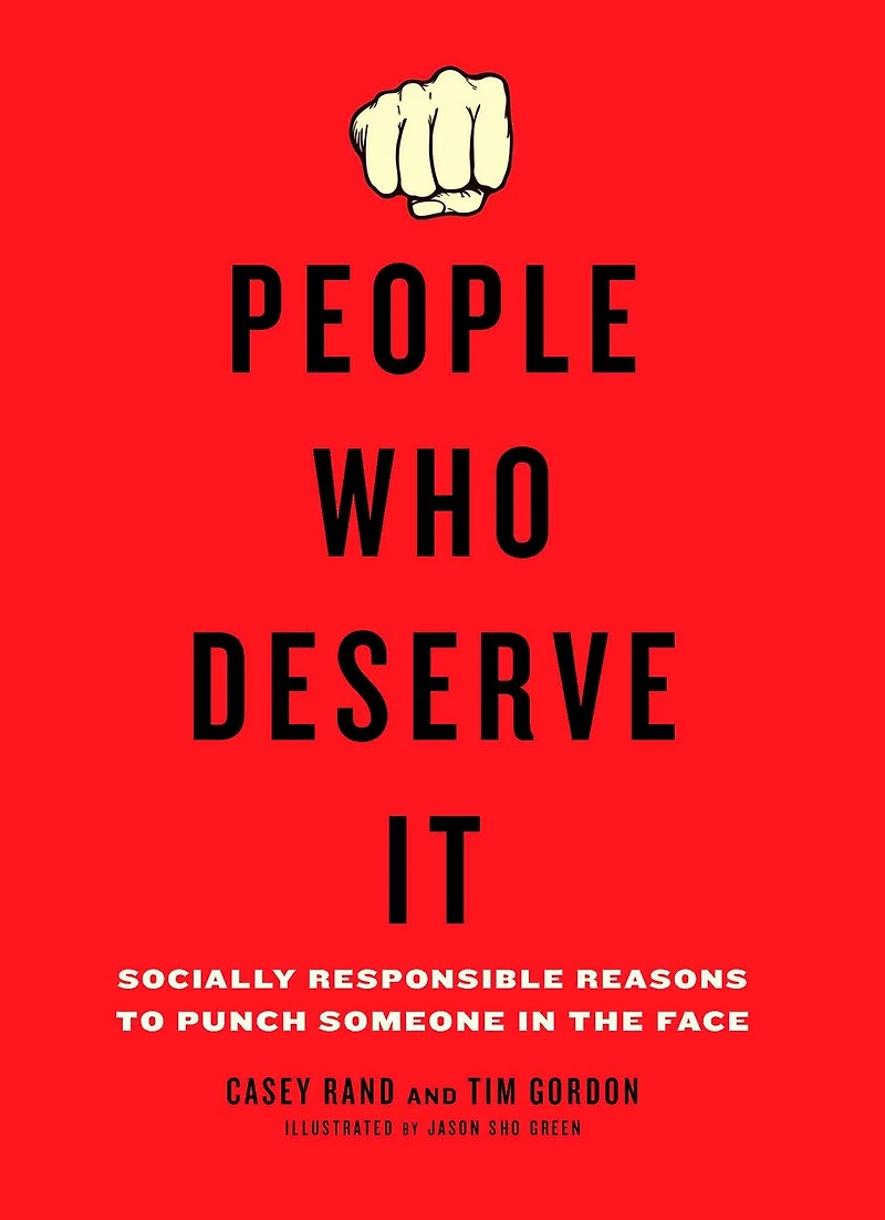 People Who Deserve It: Socially Responsible Reasons To Punch Someone The Face