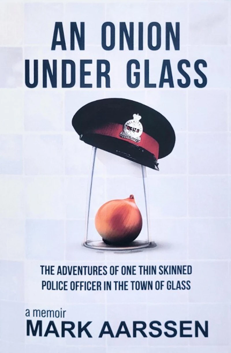 An Onion Under Glass: the Adventures of One Thin Skinned Police Officer Town Glass