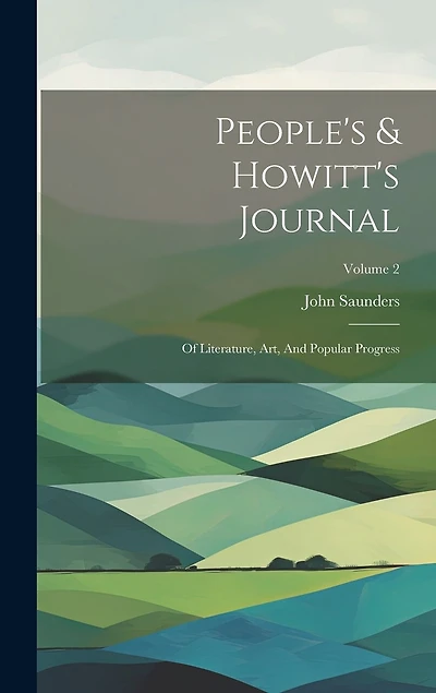People's & Howitt's Journal: Of Literature, Art, And Popular Progress; Volume 2