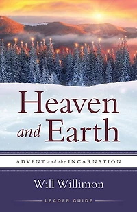 Heaven and Earth Leader Guide: Advent the Incarnation