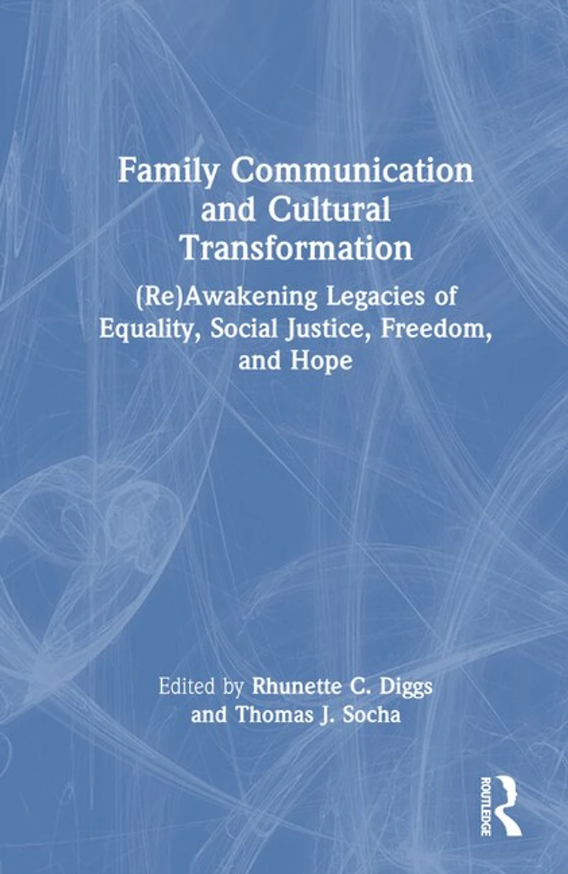 Family Communication and Cultural Transformation: (Re)Awakening Legacies of Equality, Social Justice, Freedom, Hope