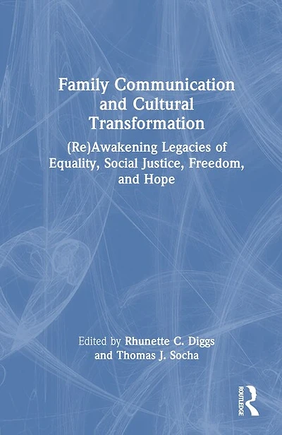 Family Communication and Cultural Transformation: (Re)Awakening Legacies of Equality, Social Justice, Freedom, Hope