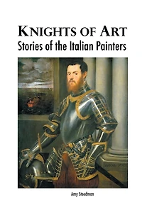 KNIGHTS OF ART: STORIES OF THE ITALIAN PAINTERS