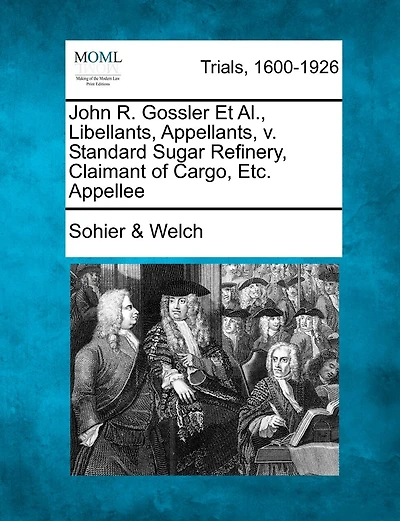 John R. Gossler Et Al., Libellants, Appellants, V. Standard Sugar Refinery, Claimant Of Cargo, Etc. Appellee