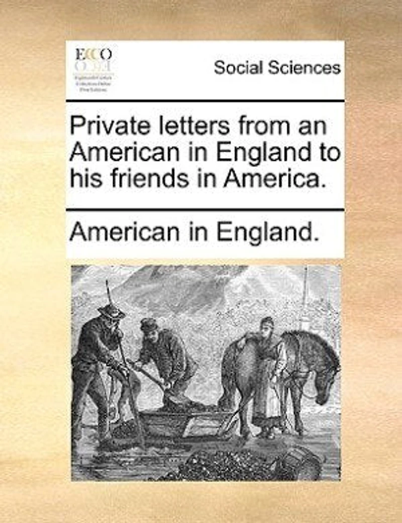 Private Letters From an American England to his Friends America