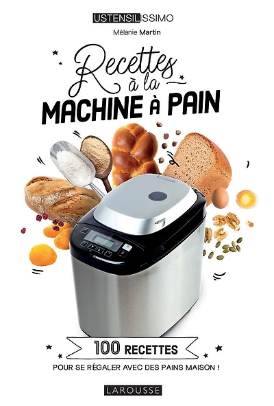 recettes à la machine pain: 100 pour se régaler avec des pains maison !