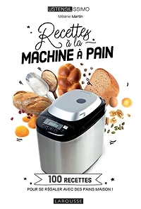 recettes à la machine pain: 100 pour se régaler avec des pains maison !