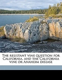 the Resistant Vine Question for California, and California or Anaheim Disease