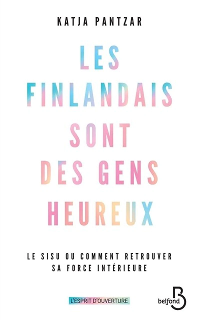 Les Finlandais sont des gens heureux: le sisu ou comment retrouver sa force intérieure