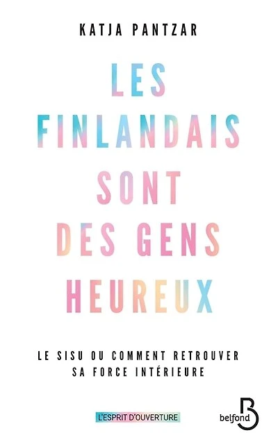 Les Finlandais sont des gens heureux: le sisu ou comment retrouver sa force intérieure