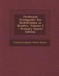 Ferdinand Freiligrath: Ein Dichterleben in Briefen, Volume 2 - Primary Source Edition