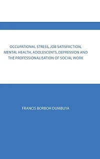 Occupational Stress, Job Satisfaction, Mental Health, Adolescents, Depression and the Professionalisation of Social Work