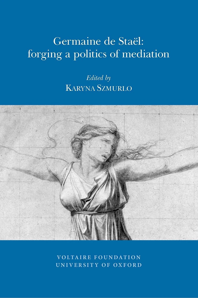 Germaine de Staël: Forging a Politics of Mediation