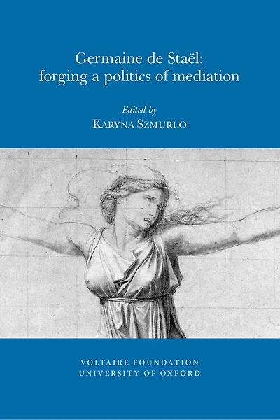 Germaine de Staël: Forging a Politics of Mediation