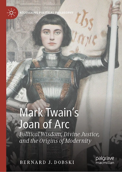 Mark Twain's Joan of Arc: Political Wisdom, Divine Justice, and the Origins Modernity