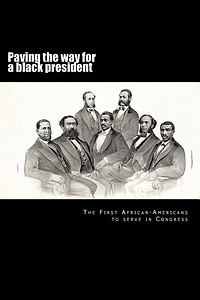 Paving the way for a black president: The first African-American members of Congress