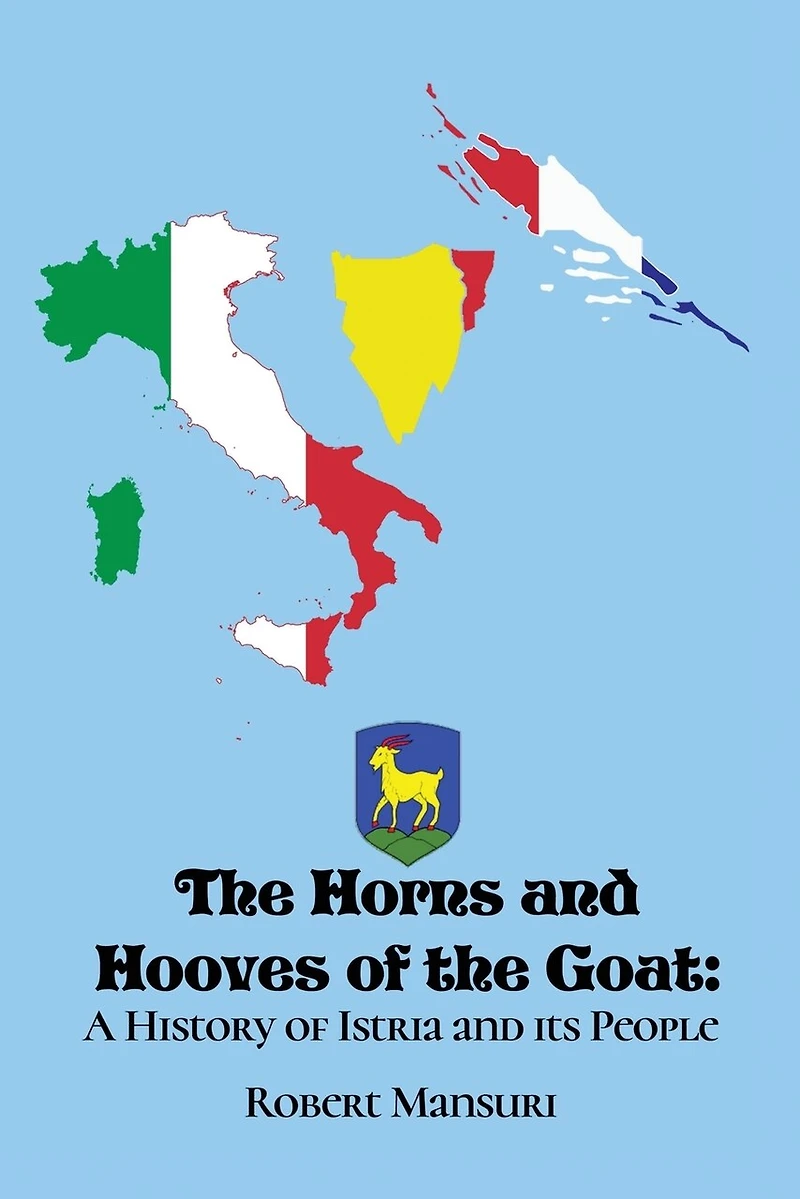 The Horns and Hooves of the Goat: A History of Istria and its People