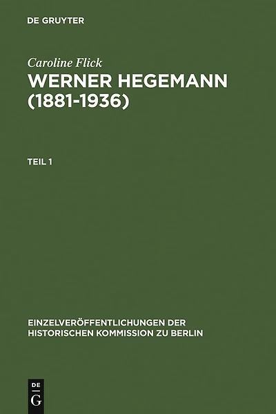 Werner Hegemann (1881-1936): Stadtplanung, Architektur, Politik - ein Arbeitsleben in Europa und den USA