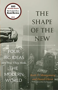 the Shape of New: Four Big Ideas and How They Made Modern World