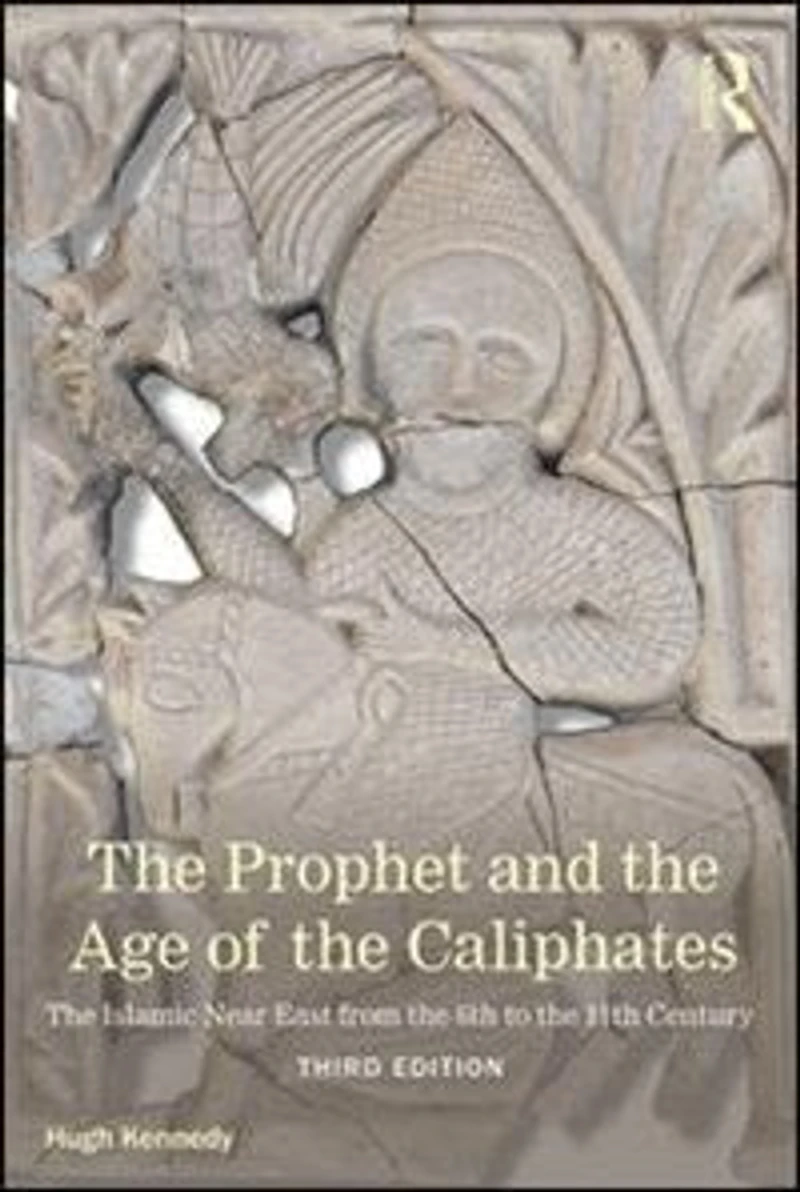 the Prophet and Age of Caliphates: Islamic Near East from Sixth to Eleventh Century