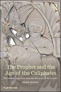the Prophet and Age of Caliphates: Islamic Near East from Sixth to Eleventh Century