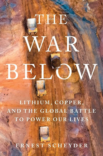 the War Below: Lithium, Copper, and Global Battle to Power Our Lives