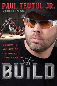 The Build: Designing My Life Of Choppers, Family, And Faith