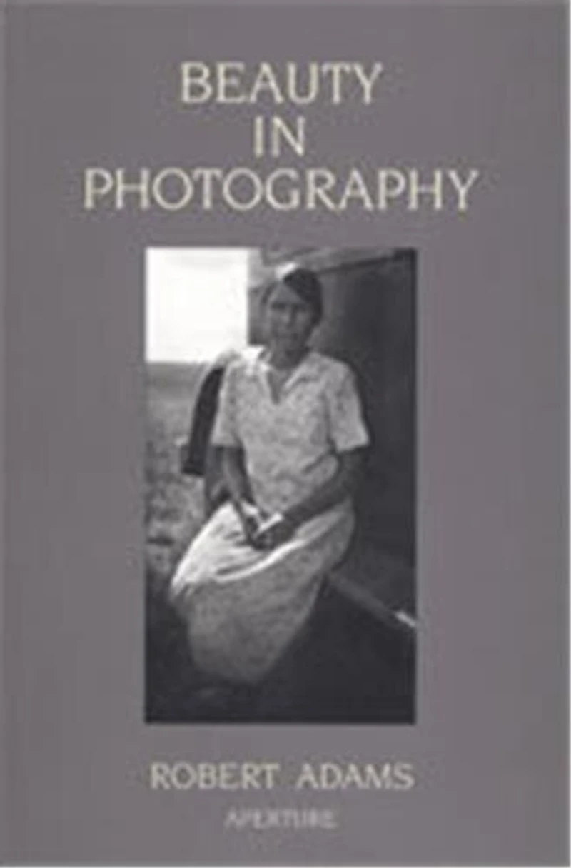 Robert Adams: Beauty In Photography: Essays In Defense Of Traditional Values