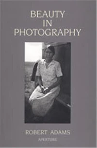 Robert Adams: Beauty In Photography: Essays In Defense Of Traditional Values