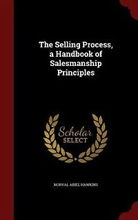 The Selling Process, a Handbook of Salesmanship Principles