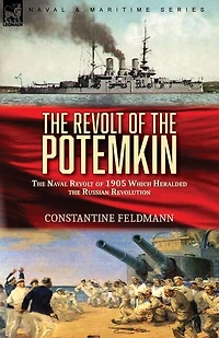 The Revolt of the Potemkin: the Naval Revolt of 1905 Which Heralded the Russian Revolution