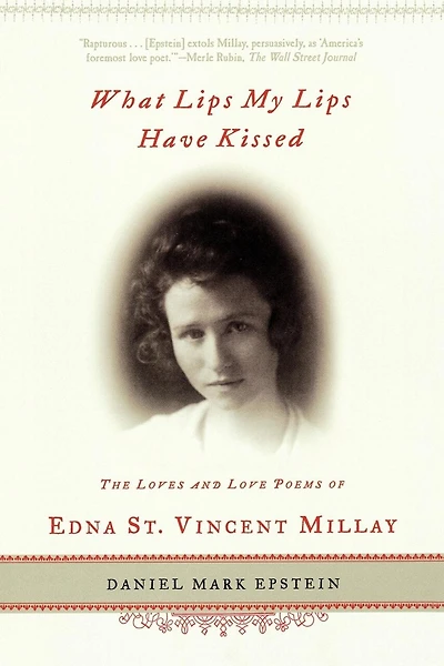 What Lips My Lips Have Kissed: The Loves And Love Poems Of Edna St. Vincent Millay