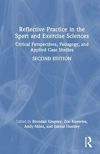 Reflective Practice the Sport and Exercise Sciences: Critical Perspectives, Pedagogy, Applied Case Studies