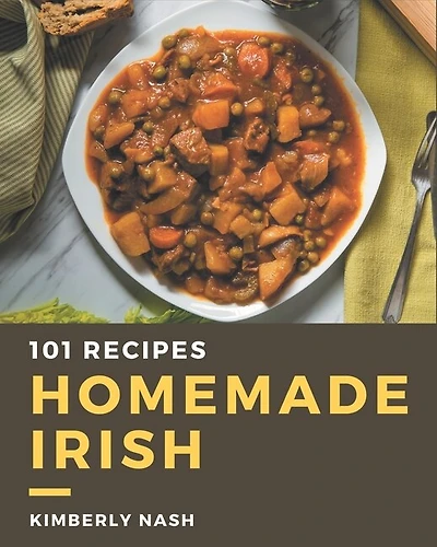 101 Homemade Irish Recipes: A Must-have Irish Cookbook for Everyone
