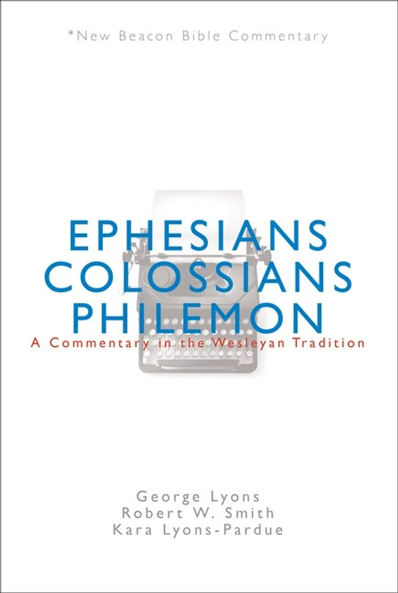 Nbbc, Ephesians/Colossians/Philemon: A Commentary the Wesleyan Tradition