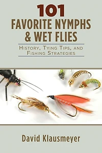 101 Favorite Nymphs and Wet Flies: History, Tying Tips, Fishing Strategies