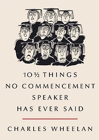 10 AND a HALF THINGS NO COMMENCEMENT SPEAKER HAS EVER SAID