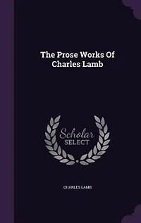 The Prose Works Of Charles Lamb ...: Last Essays Elia